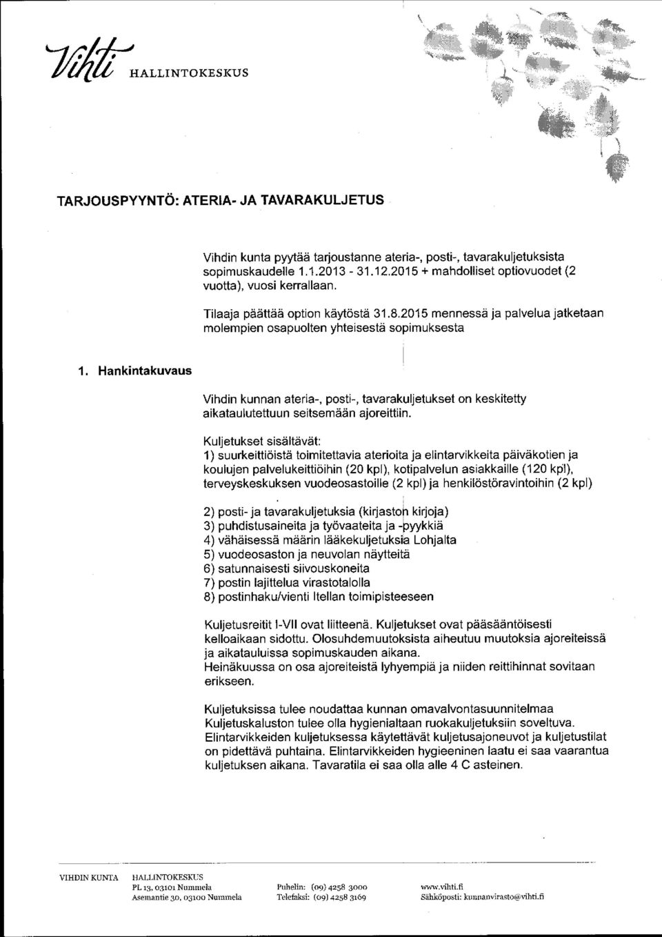 Hankintakuvaus Vihdin kunnan ateria-, posti-, tavarakuljetukset on keskitetty aikataulutettuun seitsemään ajoreittiin.