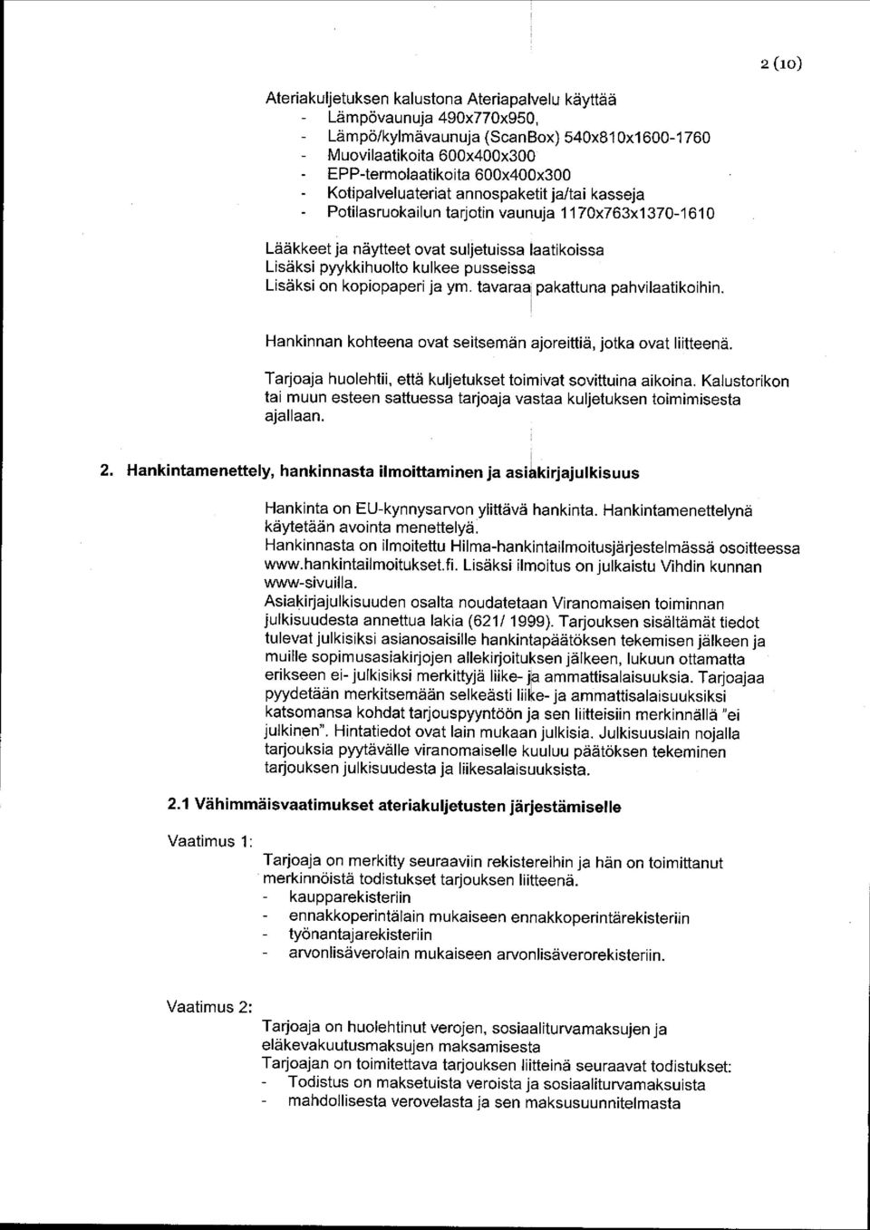 pusseissa Lisäksi on kopiopaperi ja ym. tavaraa! pakattuna pahvilaatikoihin. Hankinnan kohteena ovat seitsemän ajoreittiä, jotka ovat liitteenä.