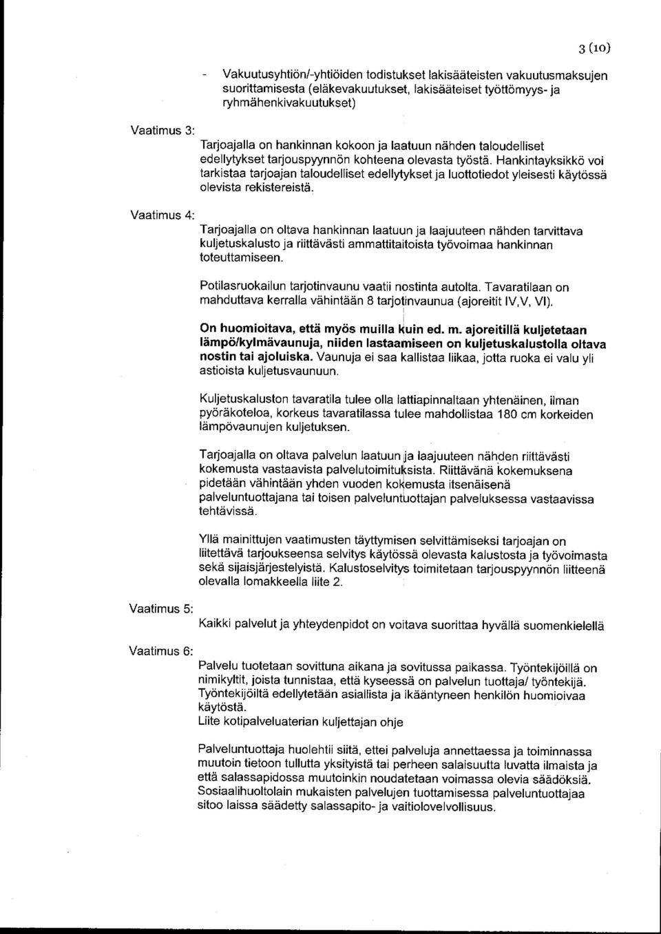 Hankintayksikkö voi tarkistaa tarjoajan taloudelliset edellytykset ja luottotiedot yleisesti käytössä olevista rekistereistä.