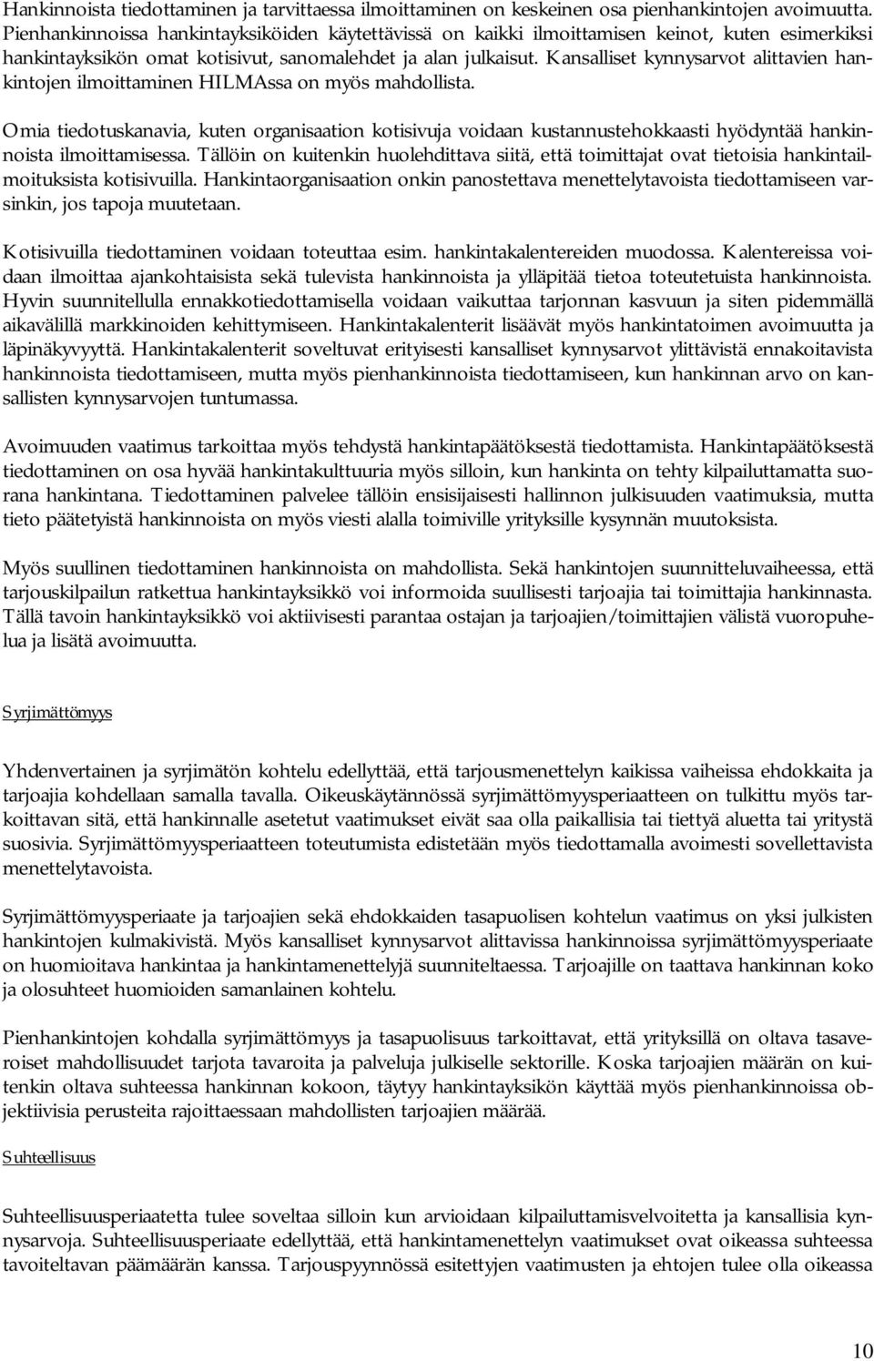 Kansalliset kynnysarvot alittavien hankintojen ilmoittaminen HILMAssa on myös mahdollista.