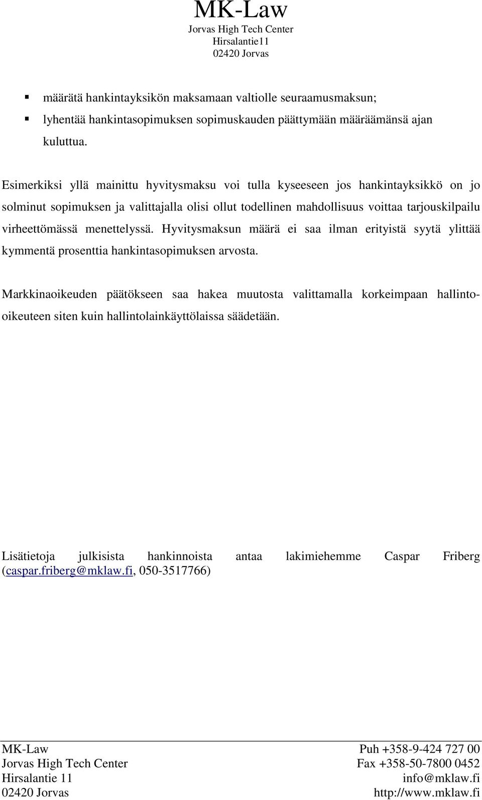 tarjouskilpailu virheettömässä menettelyssä. Hyvitysmaksun määrä ei saa ilman erityistä syytä ylittää kymmentä prosenttia hankintasopimuksen arvosta.