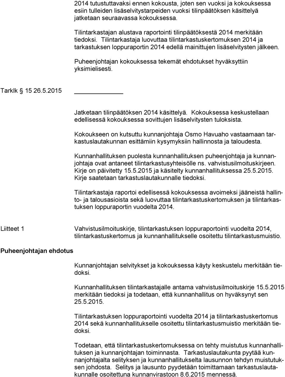 Tilintarkastaja luovuttaa tilintarkastuskertomuksen 2014 ja tarkastuksen loppuraportin 2014 edellä mainittujen lisäselvitysten jälkeen.