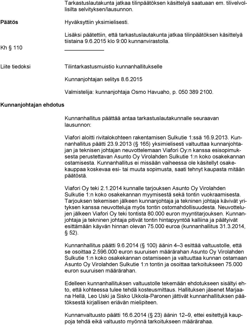 Liite tiedoksi Tilintarkastusmuistio kunnanhallitukselle Kunnanjohtajan selitys 8.6.2015 Valmistelija: kunnanjohtaja Osmo Havuaho, p. 050 389 2100.