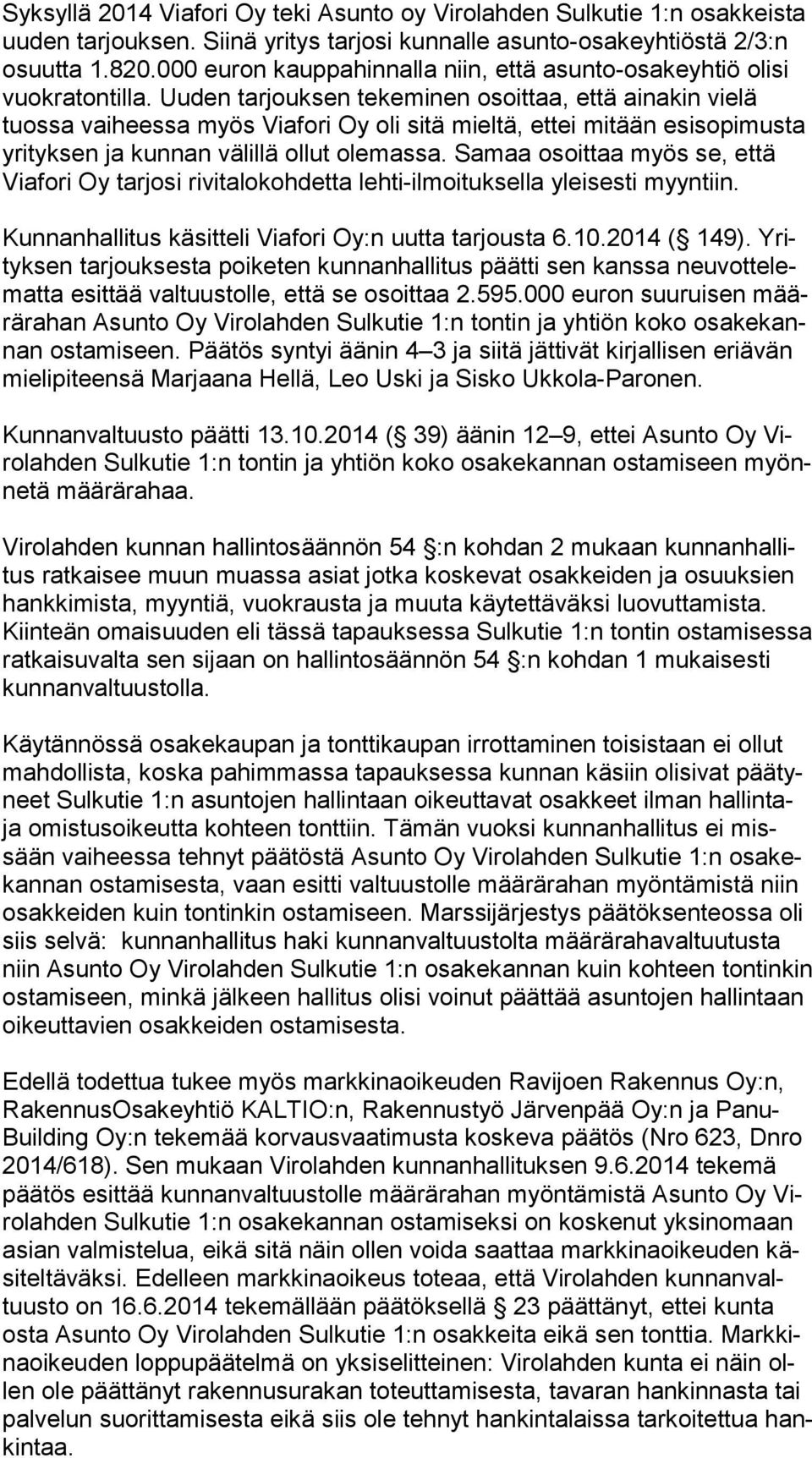 Uuden tarjouksen tekeminen osoittaa, että ainakin vielä tuos sa vaiheessa myös Viafori Oy oli sitä mieltä, ettei mitään esisopimusta yri tyk sen ja kunnan välillä ollut olemassa.