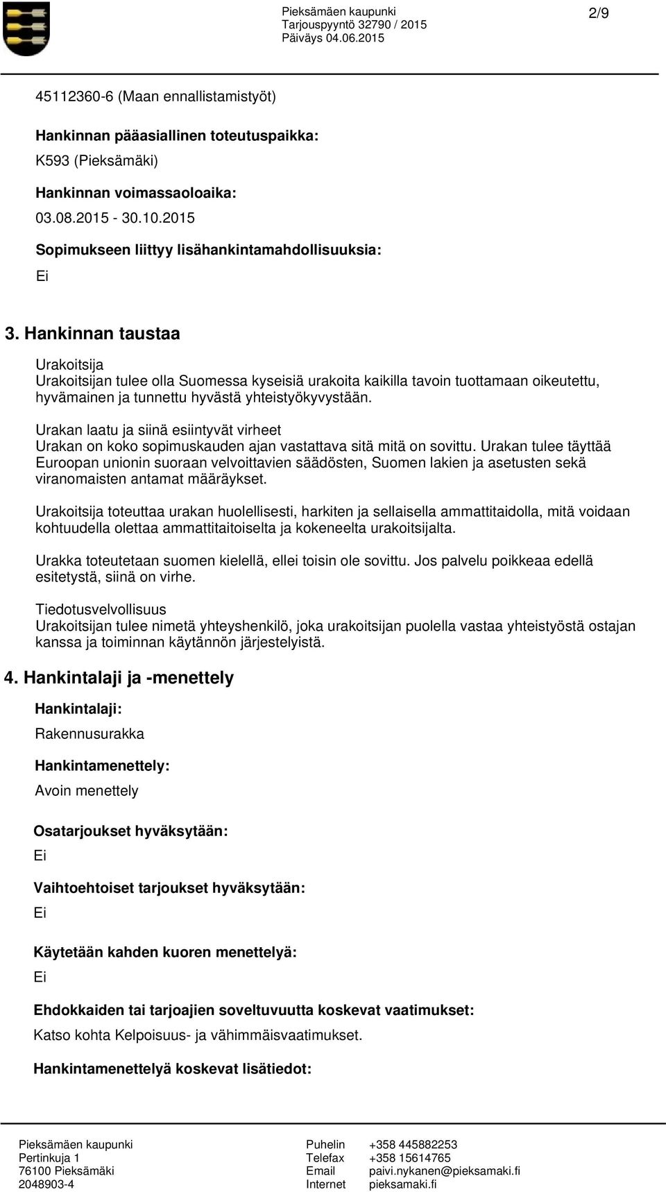 Urakan laatu ja siinä esiintyvät virheet Urakan on koko sopimuskauden ajan vastattava sitä mitä on sovittu.