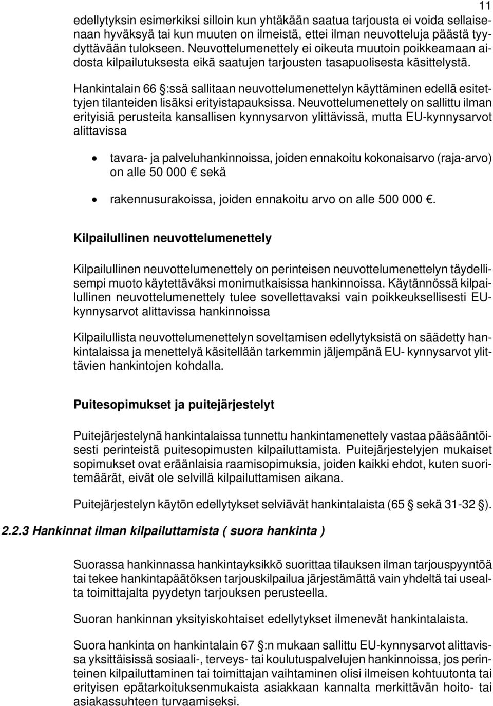 Hankintalain 66 :ssä sallitaan neuvottelumenettelyn käyttäminen edellä esitettyjen tilanteiden lisäksi erityistapauksissa.