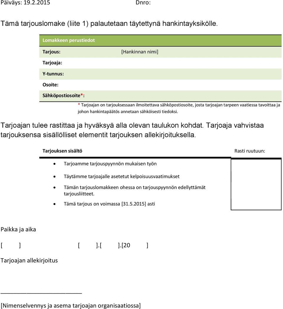 ja johon hankintapäätös annetaan sähköisesti tiedoksi. Tarjoajan tulee rastittaa ja hyväksyä alla olevan taulukon kohdat.