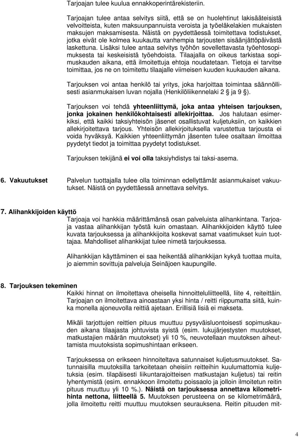 Näistä on pyydettäessä toimitettava todistukset, jotka eivät ole kolmea kuukautta vanhempia tarjousten sisäänjättöpäivästä laskettuna.