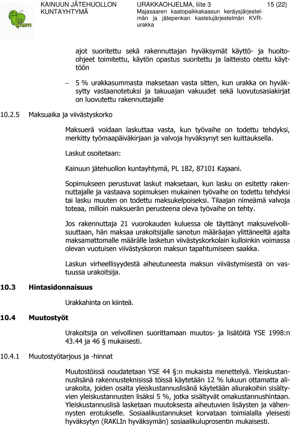 urakka on hyväksytty vastaanotetuksi ja takuuajan vakuudet sekä luovutusasiakirjat on luovutettu rakennuttajalle Maksuerä voidaan laskuttaa vasta, kun työvaihe on todettu tehdyksi, merkitty