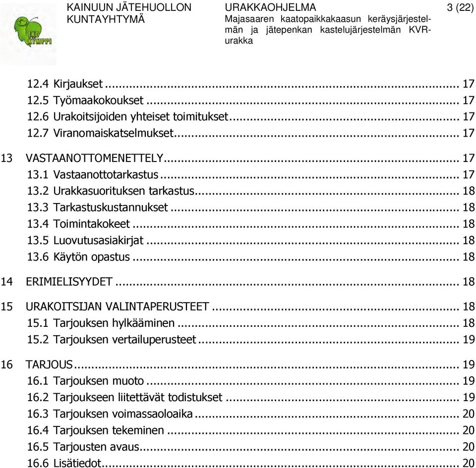 .. 18 14 ERIMIELISYYDET... 18 15 URAKOITSIJAN VALINTAPERUSTEET... 18 15.1 Tarjouksen hylkääminen... 18 15.2 Tarjouksen vertailuperusteet... 19 16 TARJOUS... 19 16.1 Tarjouksen muoto.