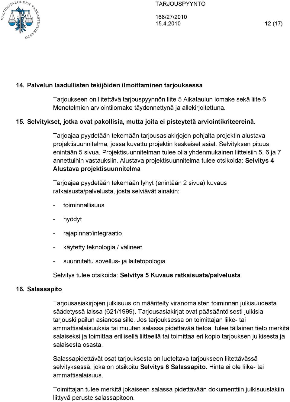 allekirjoitettuna. 15. Selvitykset, jotka ovat pakollisia, mutta joita ei pisteytetä arviointikriteereinä. 16.