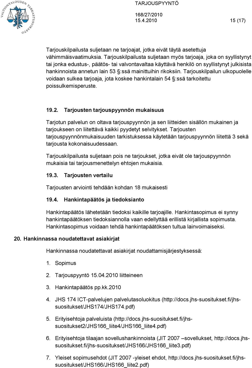 mainittuihin rikoksiin. Tarjouskilpailun ulkopuolelle voidaan sulkea tarjoaja, jota koskee hankintalain 54 :ssä tarkoitettu poissulkemisperuste. 19.2.