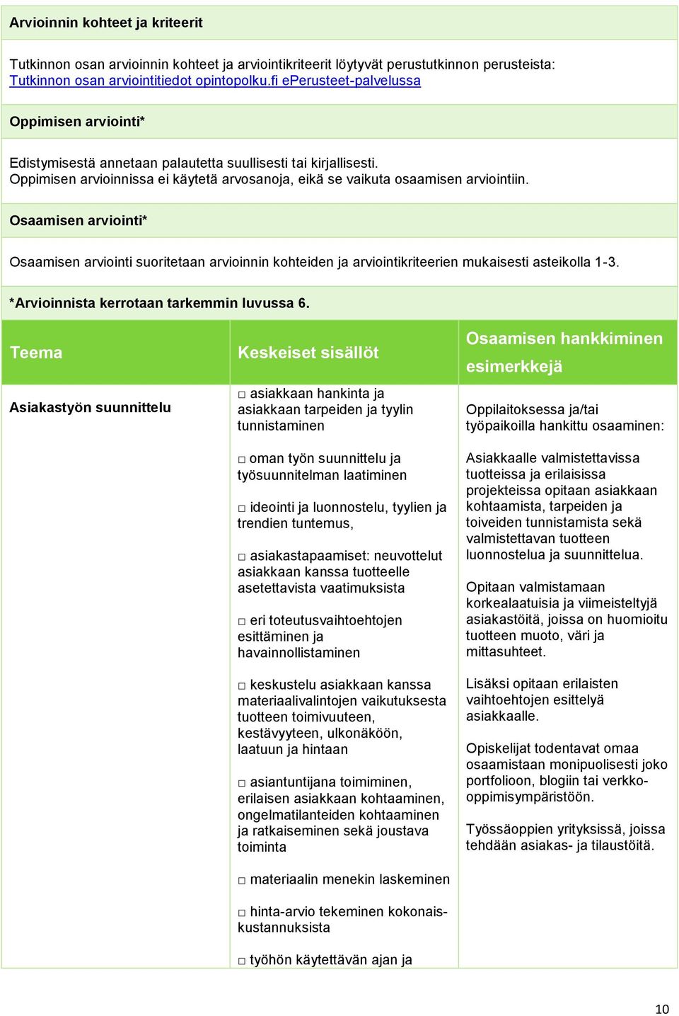 Osaamisen arviointi* Osaamisen arviointi suoritetaan arvioinnin kohteiden ja arviointikriteerien mukaisesti asteikolla 1-3. *Arvioinnista kerrotaan tarkemmin luvussa 6.