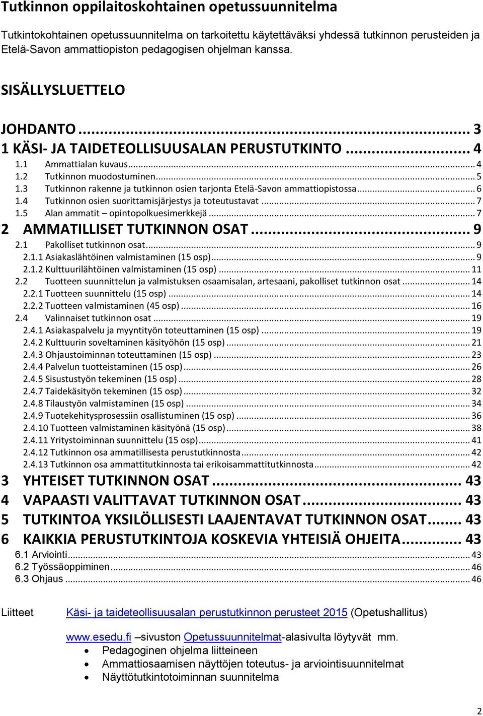 3 Tutkinnon rakenne ja tutkinnon osien tarjonta Etelä-Savon ammattiopistossa... 6 1.4 Tutkinnon osien suorittamisjärjestys ja toteutustavat... 7 1.5 Alan ammatit opintopolkuesimerkkejä.