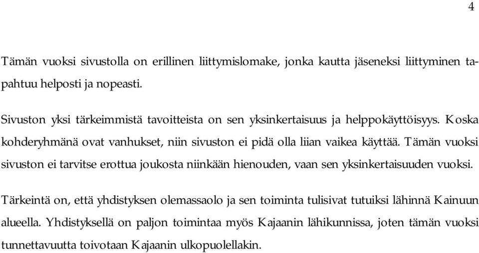 Koska kohderyhmänä ovat vanhukset, niin sivuston ei pidä olla liian vaikea käyttää.