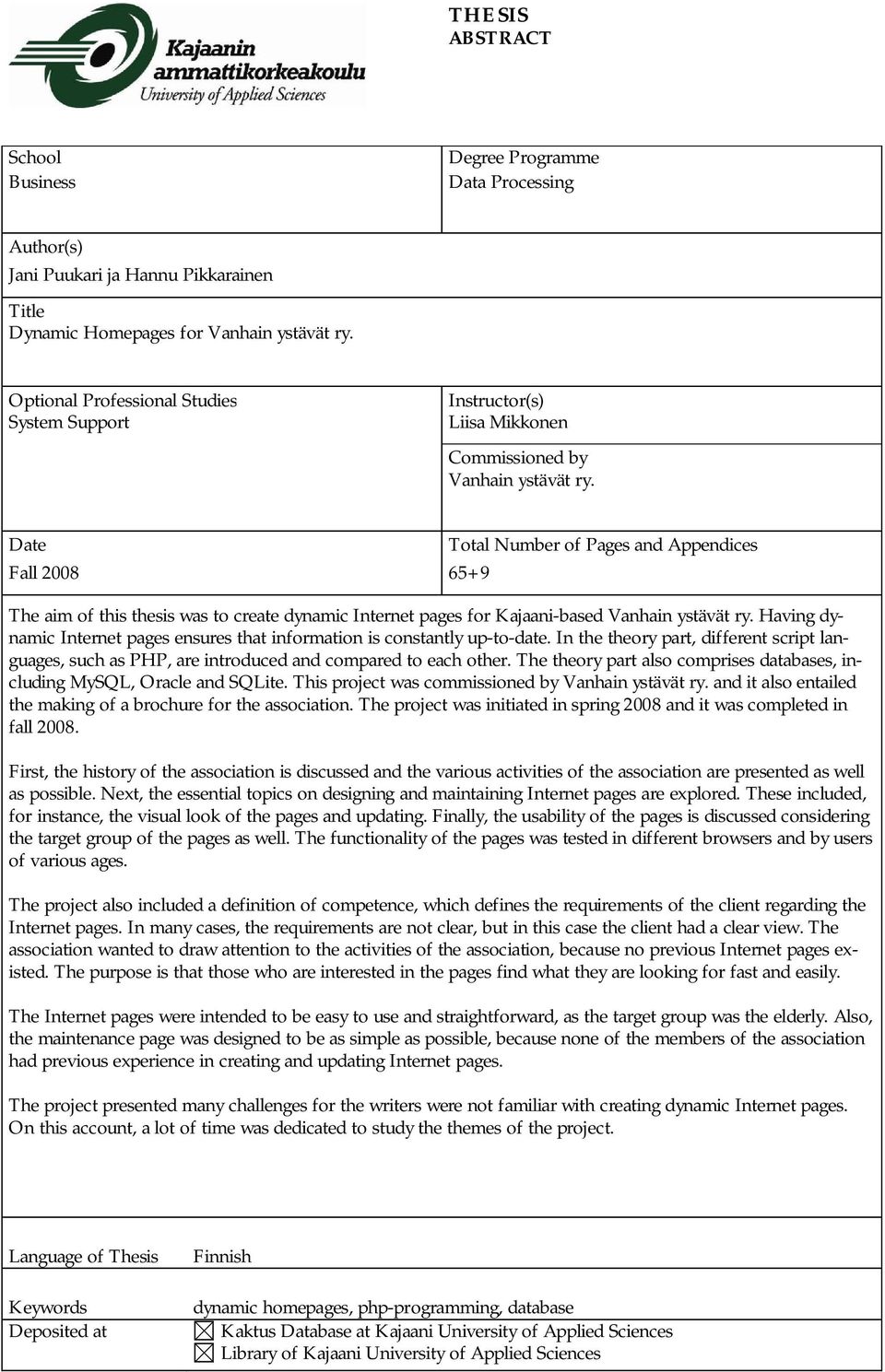 Date Total Number of Pages and Appendices Fall 2008 65+9 The aim of this thesis was to create dynamic Internet pages for Kajaani-based Vanhain ystävät ry.