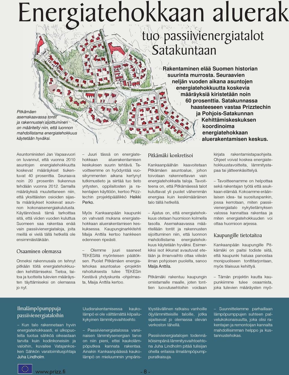 Satakunnassa haasteeseen vastaa Prizztechin ja Pohjois-Satakunnan Kehittämiskeskuksen koordinoima energiatehokkaan aluerakentamisen keskus.