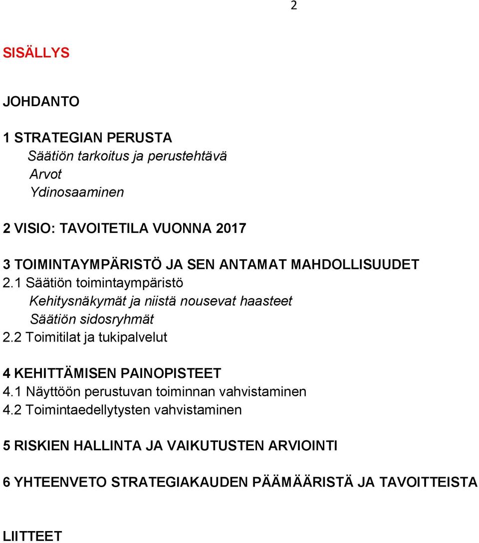 1 Säätiön toimintaympäristö Kehitysnäkymät ja niistä nousevat haasteet Säätiön sidosryhmät 2.