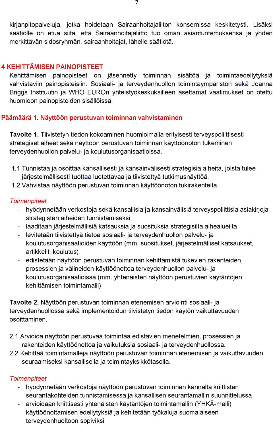 4 KEHITTÄMISEN PAINOPISTEET Kehittämisen painopisteet on jäsennetty toiminnan sisältöä ja toimintaedellytyksiä vahvistaviin painopisteisiin.