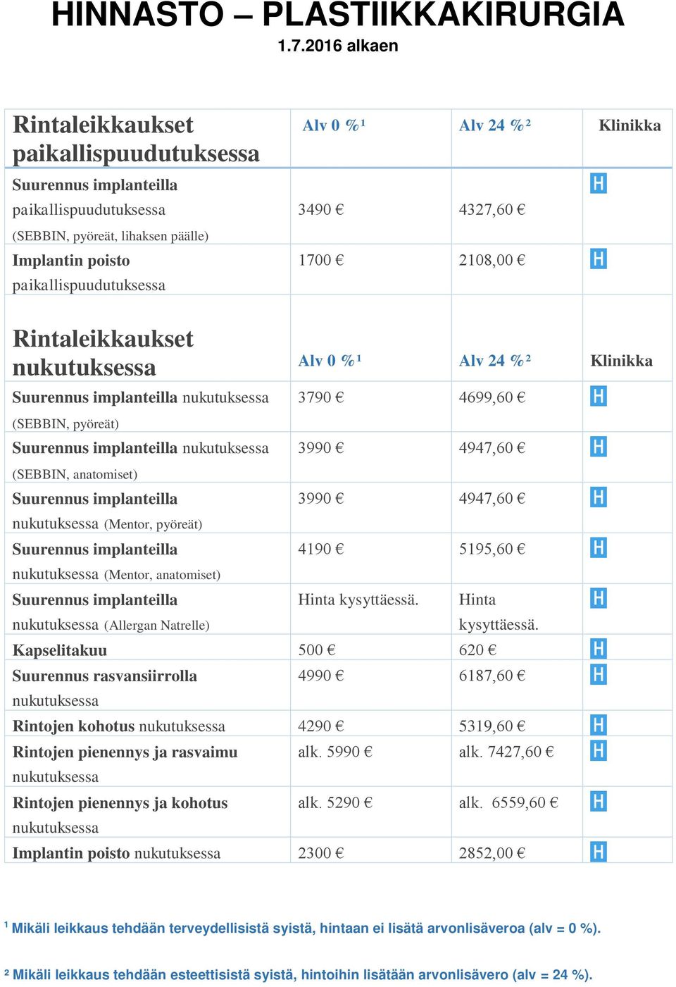 pyöreät) 3790 4699,60 (SEBBIN, anatomiset) (Mentor, pyöreät) 4190 5195,60 (Mentor, anatomiset) Hinta kysyttäessä.