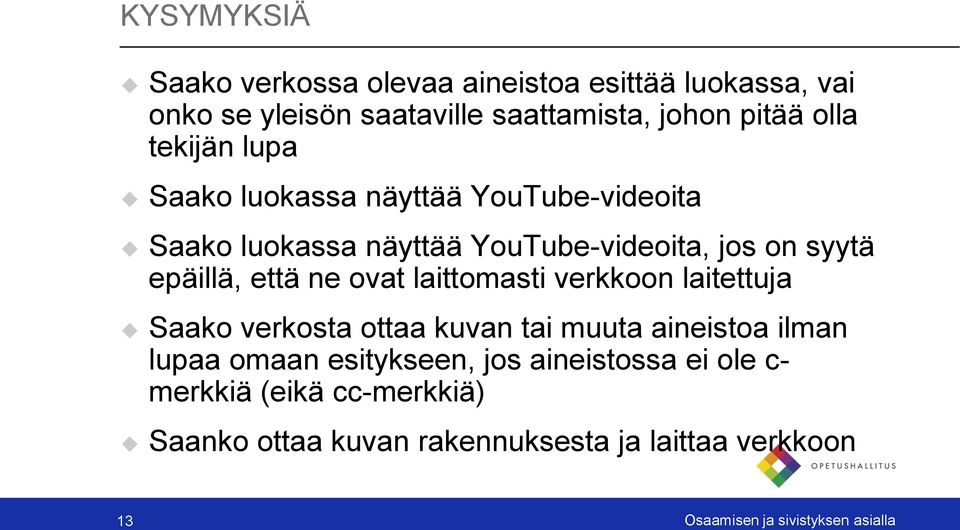 ovat laittomasti verkkoon laitettuja Saako verkosta ottaa kuvan tai muuta aineistoa ilman lupaa omaan esitykseen, jos