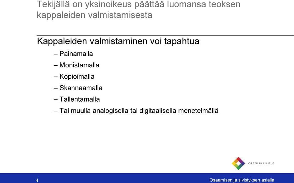 Monistamalla Kopioimalla Skannaamalla Tallentamalla Tai muulla