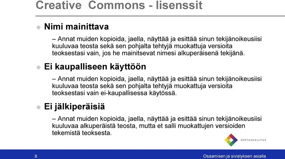 Ei kaupalliseen käyttöön Annat muiden kopioida, jaella, näyttää ja esittää sinun tekijänoikeusiisi kuuluvaa teosta sekä sen pohjalta tehtyjä muokattuja versioita