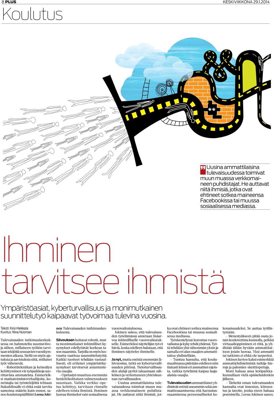 Ihminen tarvitsee ihmistä Ympäristöasiat, kyberturvallisuus ja monimutkainen suunnittelutyö kaipaavat työvoimaa tulevina vuosina.