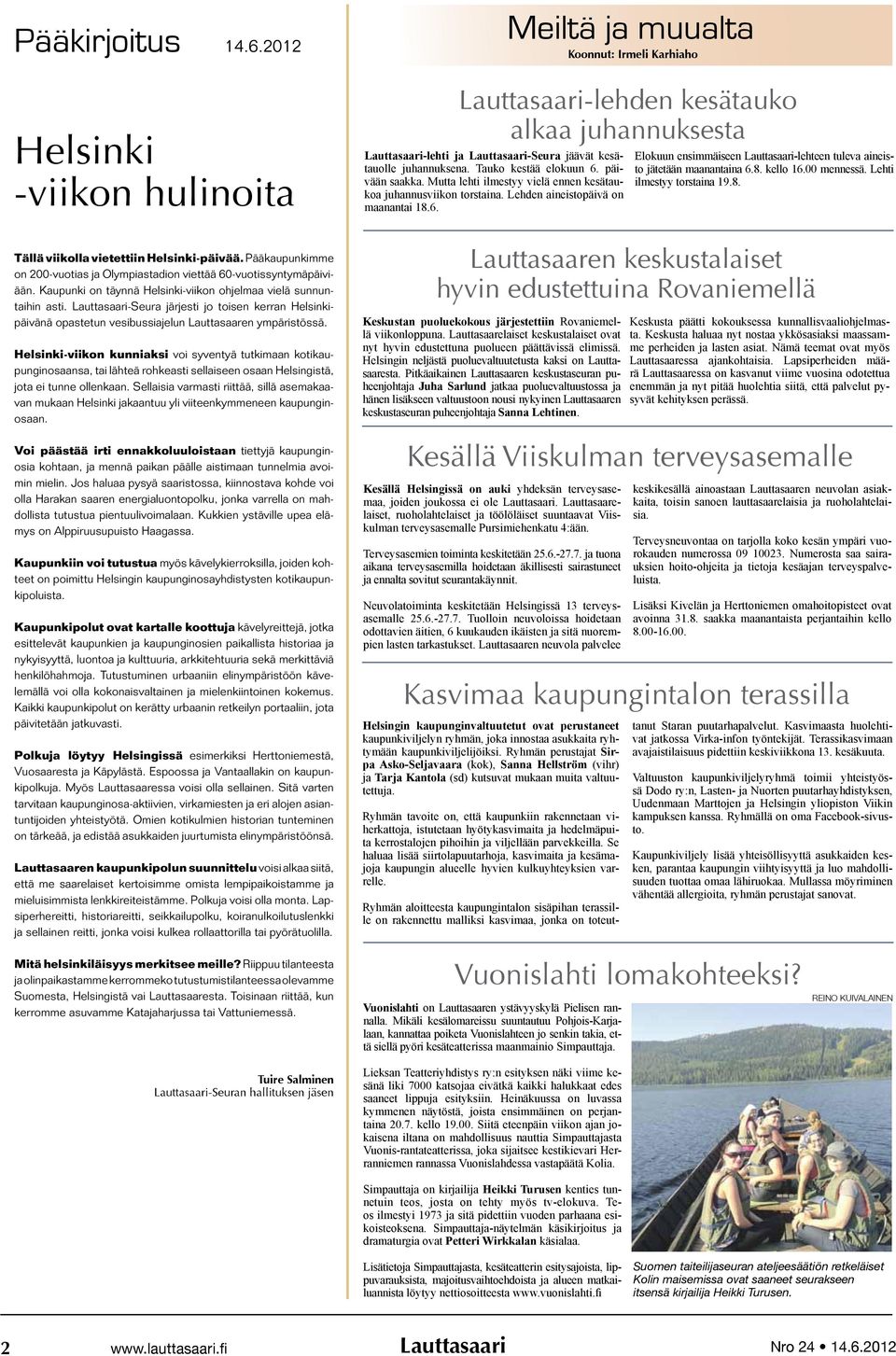 00 mennessä. Lehti ilmestyy torstaina 9.8. Tällä viikolla vietettiin Helsinki-päivää. Pääkaupunkimme on 00-vuotias ja Olympiastadion viettää 60-vuotissyntymäpäiviään.