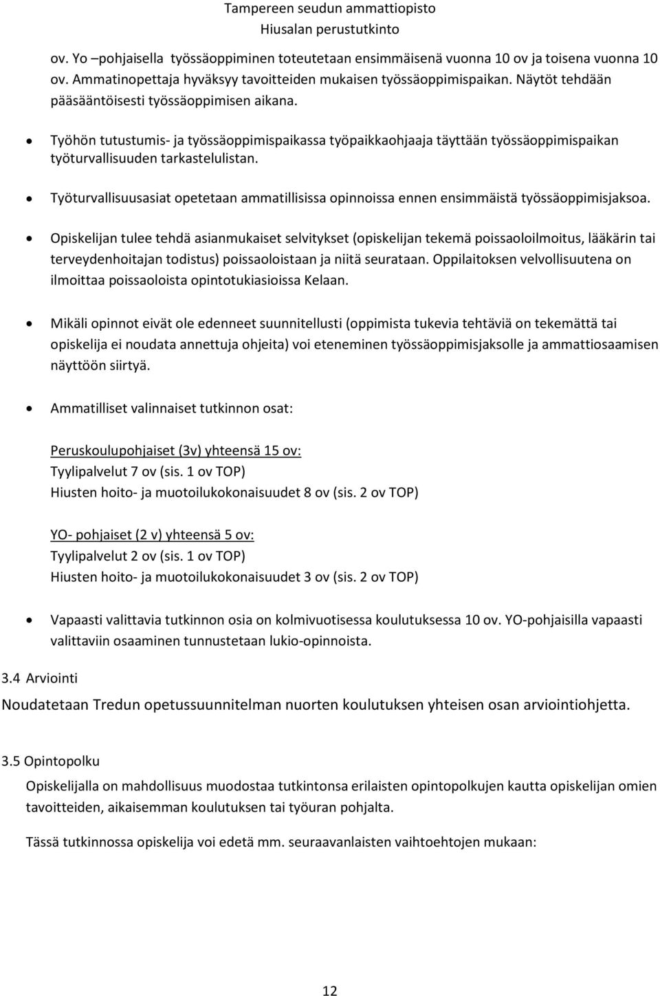 Työturvallisuusasiat opetetaan ammatillisissa opinnoissa ennen ensimmäistä työssäoppimisjaksoa.