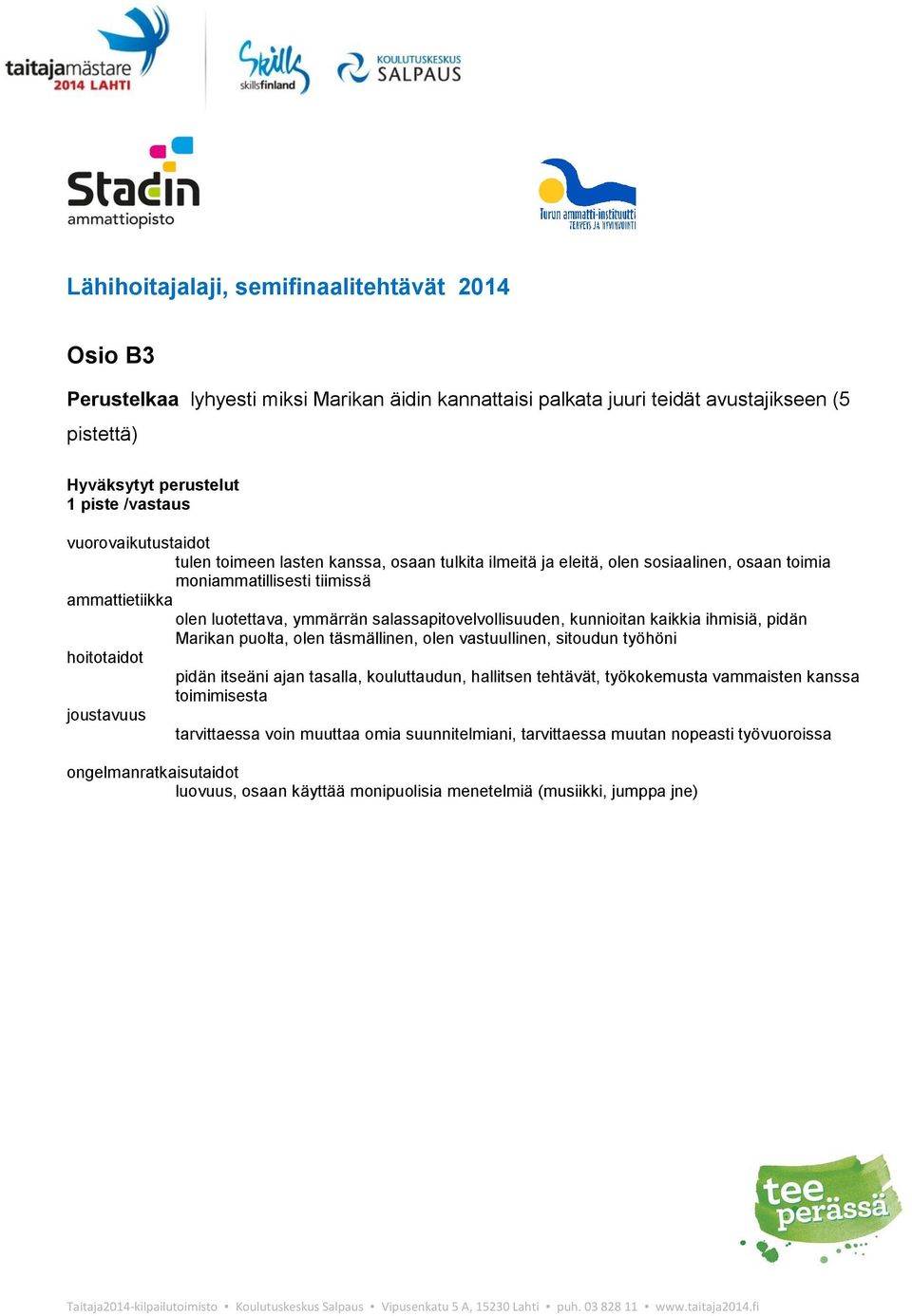 salassapitovelvollisuuden, kunnioitan kaikkia ihmisiä, pidän Marikan puolta, olen täsmällinen, olen vastuullinen, sitoudun työhöni hoitotaidot pidän itseäni ajan tasalla, kouluttaudun, hallitsen