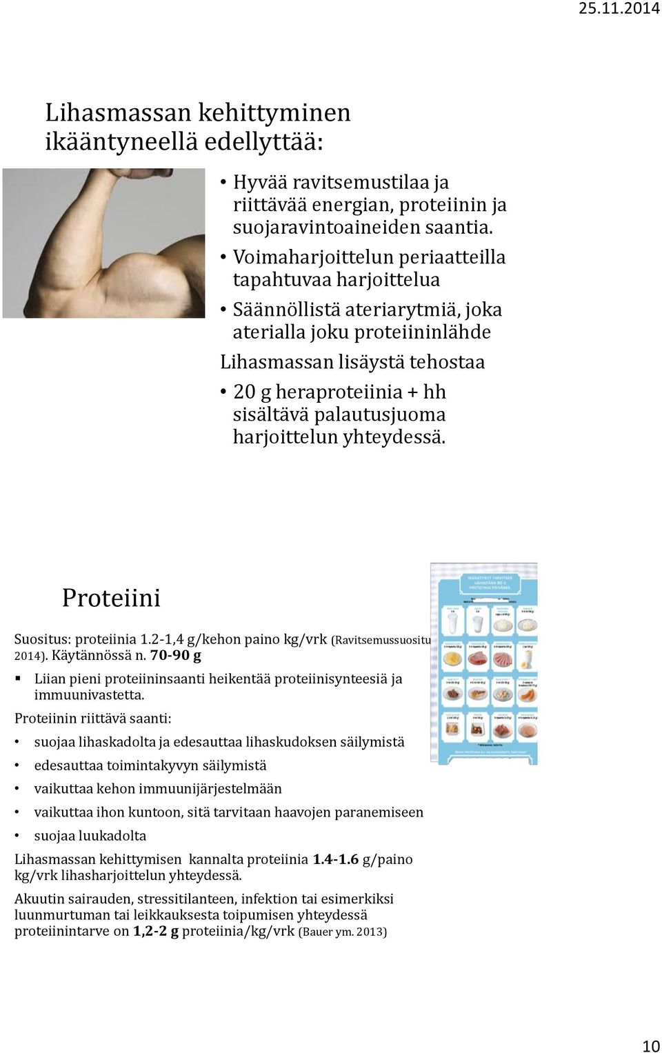 harjoittelun yhteydessä. Proteiini Suositus: proteiinia 1.2-1,4 g/kehon paino kg/vrk (Ravitsemussuositus 2014). Käytännössä n.