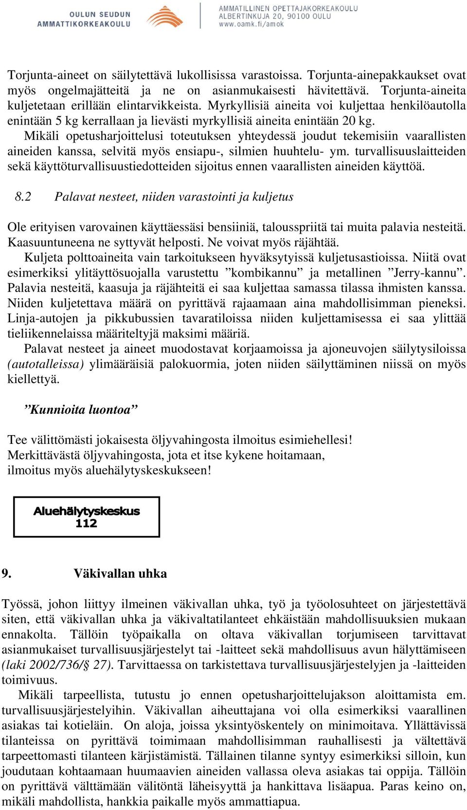 Mikäli opetusharjoittelusi toteutuksen yhteydessä joudut tekemisiin vaarallisten aineiden kanssa, selvitä myös ensiapu-, silmien huuhtelu- ym.