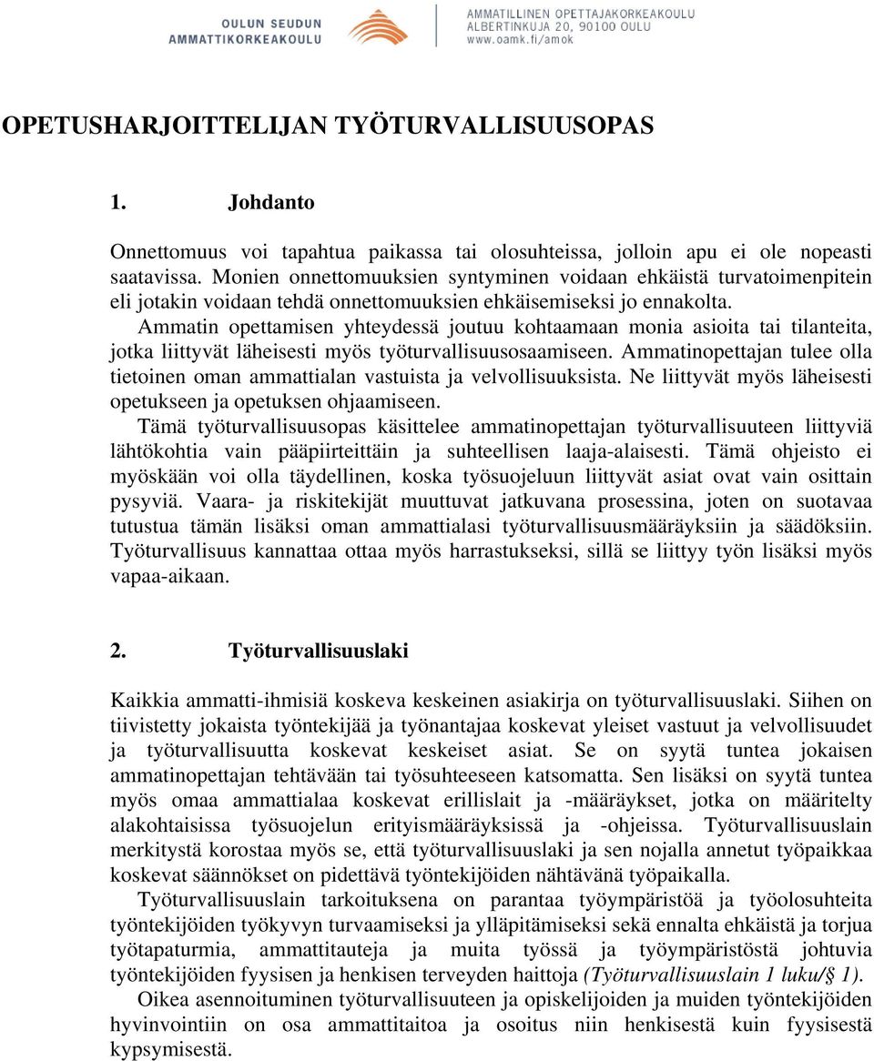 Ammatin opettamisen yhteydessä joutuu kohtaamaan monia asioita tai tilanteita, jotka liittyvät läheisesti myös työturvallisuusosaamiseen.