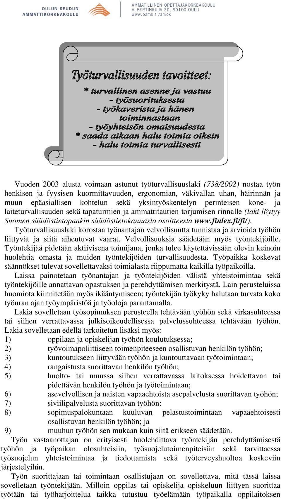 fi/fi/). Työturvallisuuslaki korostaa työnantajan velvollisuutta tunnistaa ja arvioida työhön liittyvät ja siitä aiheutuvat vaarat. Velvollisuuksia säädetään myös työntekijöille.