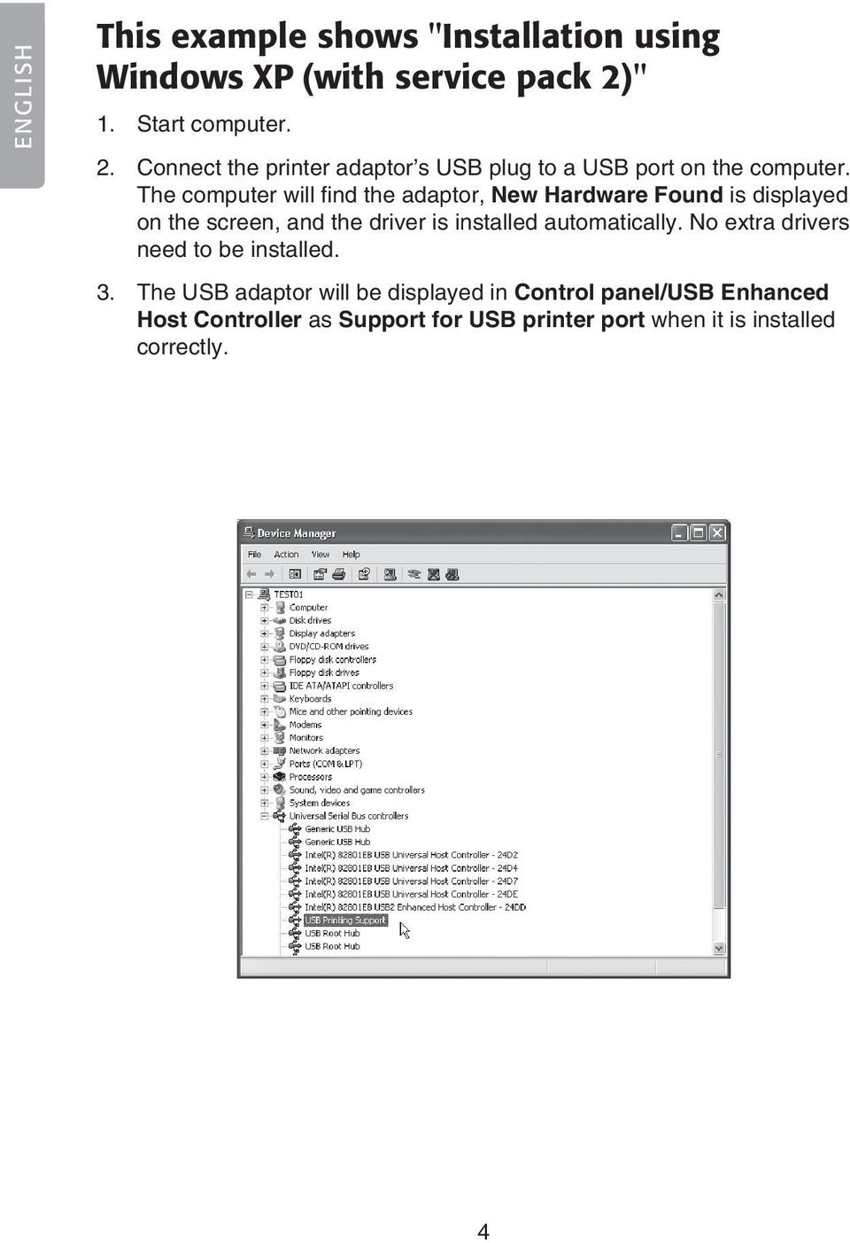 The computer will find the adaptor, New Hardware Found is displayed on the screen, and the driver is installed