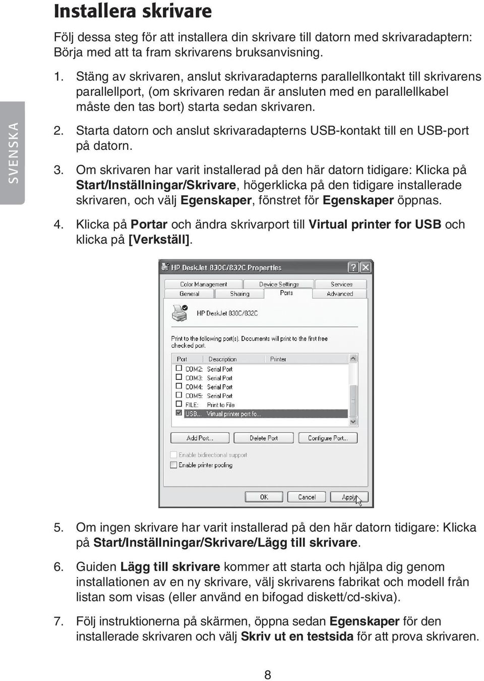 Starta datorn och anslut skrivaradapterns USB-kontakt till en USB-port på datorn. 3.