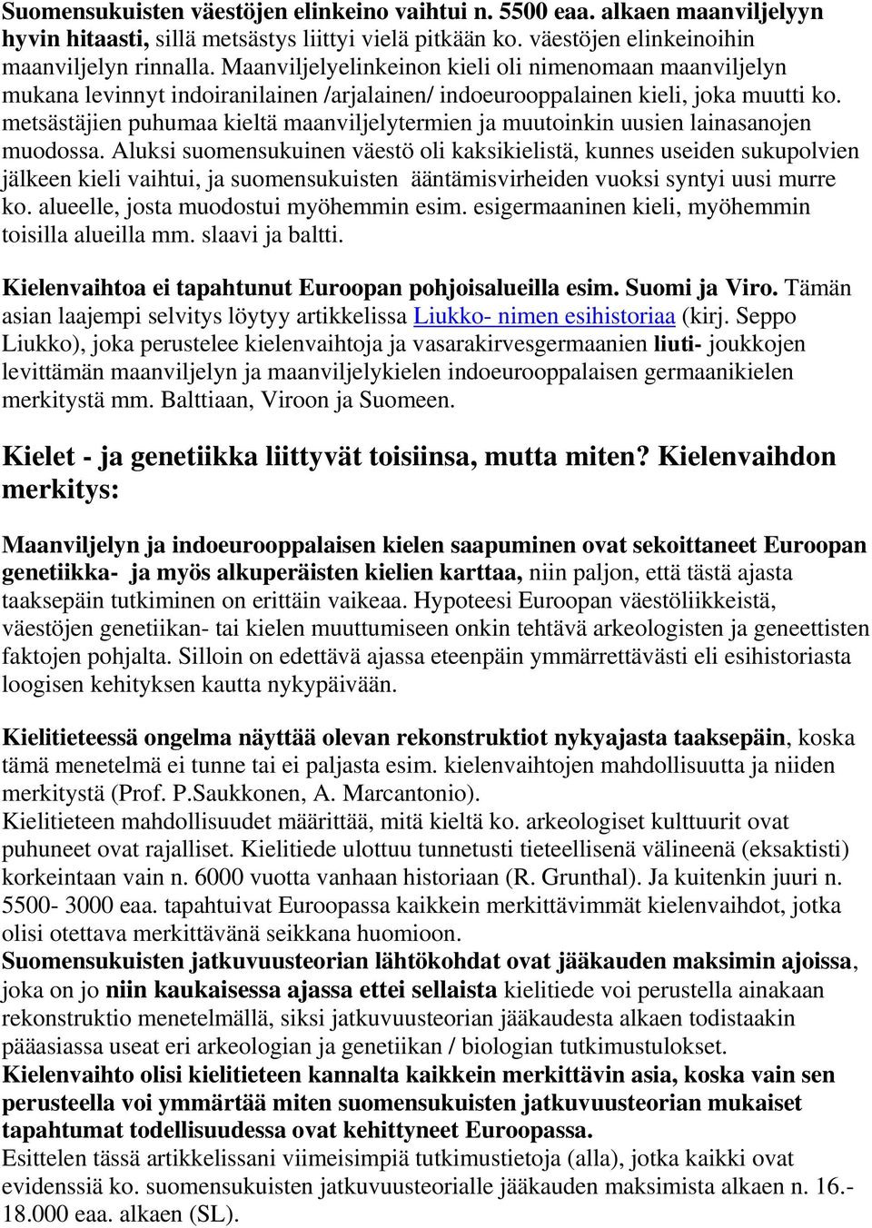 metsästäjien puhumaa kieltä maanviljelytermien ja muutoinkin uusien lainasanojen muodossa.