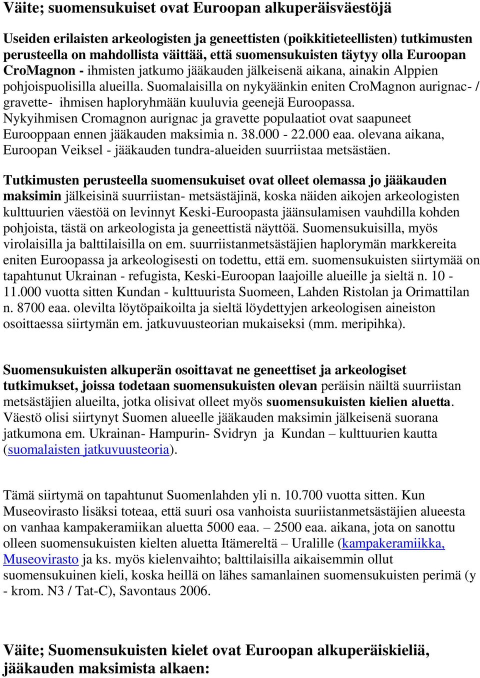 Suomalaisilla on nykyäänkin eniten CroMagnon aurignac- / gravette- ihmisen haploryhmään kuuluvia geenejä Euroopassa.