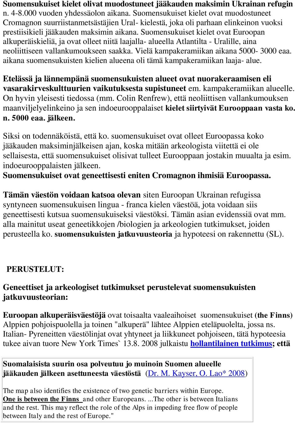 Suomensukuiset kielet ovat Euroopan alkuperäiskieliä, ja ovat olleet niitä laajalla- alueella Atlantilta - Uralille, aina neoliittiseen vallankumoukseen saakka.