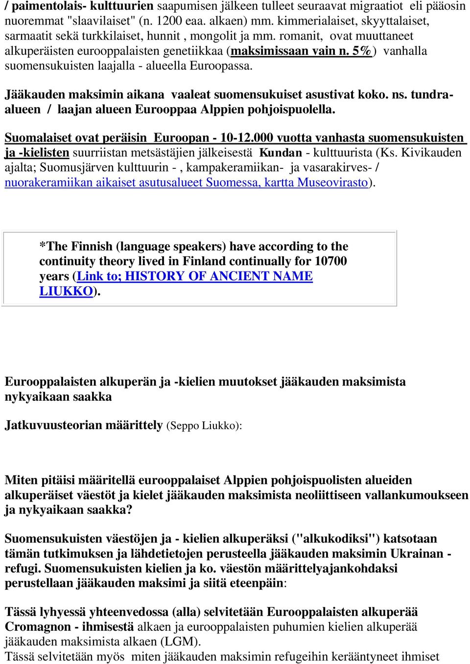 5%) vanhalla suomensukuisten laajalla - alueella Euroopassa. Jääkauden maksimin aikana vaaleat suomensukuiset asustivat koko. ns. tundraalueen / laajan alueen Eurooppaa Alppien pohjoispuolella.