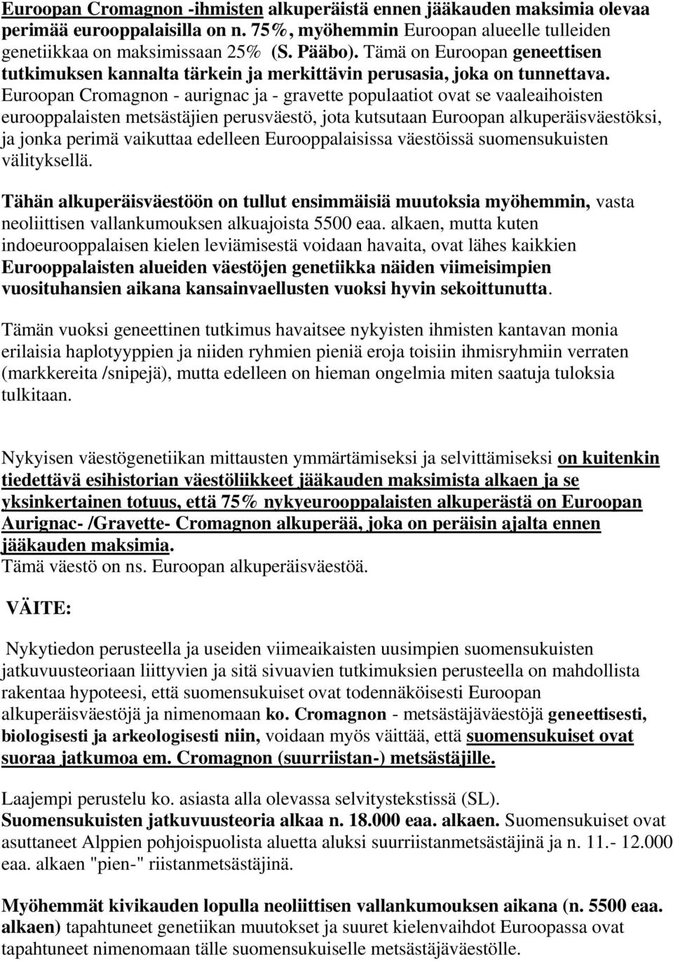 Euroopan Cromagnon - aurignac ja - gravette populaatiot ovat se vaaleaihoisten eurooppalaisten metsästäjien perusväestö, jota kutsutaan Euroopan alkuperäisväestöksi, ja jonka perimä vaikuttaa