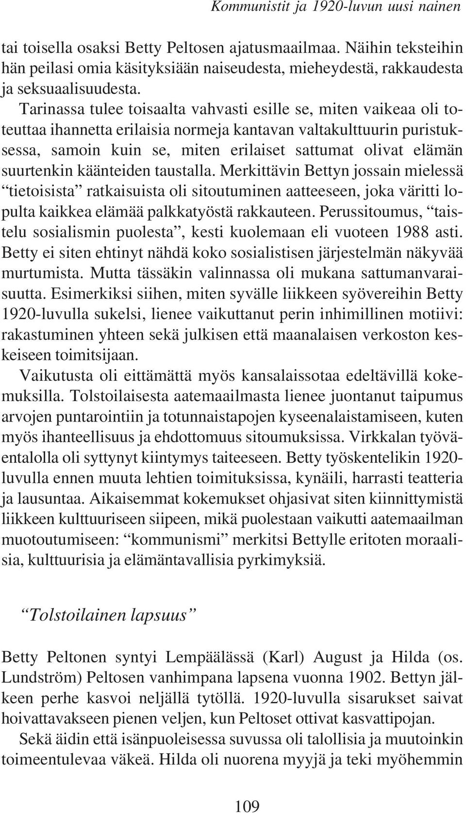 suurtenkin käänteiden taustalla. Merkittävin Bettyn jossain mielessä tietoisista ratkaisuista oli sitoutuminen aatteeseen, joka väritti lopulta kaikkea elämää palkkatyöstä rakkauteen.