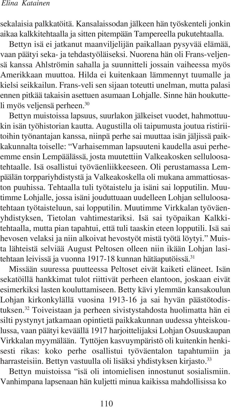 Nuorena hän oli Frans-veljensä kanssa Ahlströmin sahalla ja suunnitteli jossain vaiheessa myös Amerikkaan muuttoa. Hilda ei kuitenkaan lämmennyt tuumalle ja kielsi seikkailun.