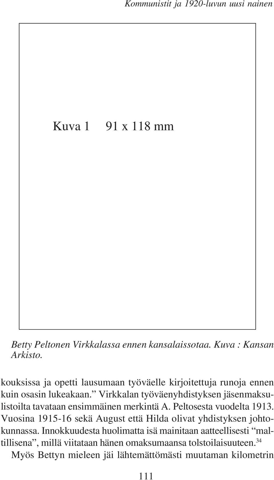 Virkkalan työväenyhdistyksen jäsenmaksulistoilta tavataan ensimmäinen merkintä A. Peltosesta vuodelta 1913.