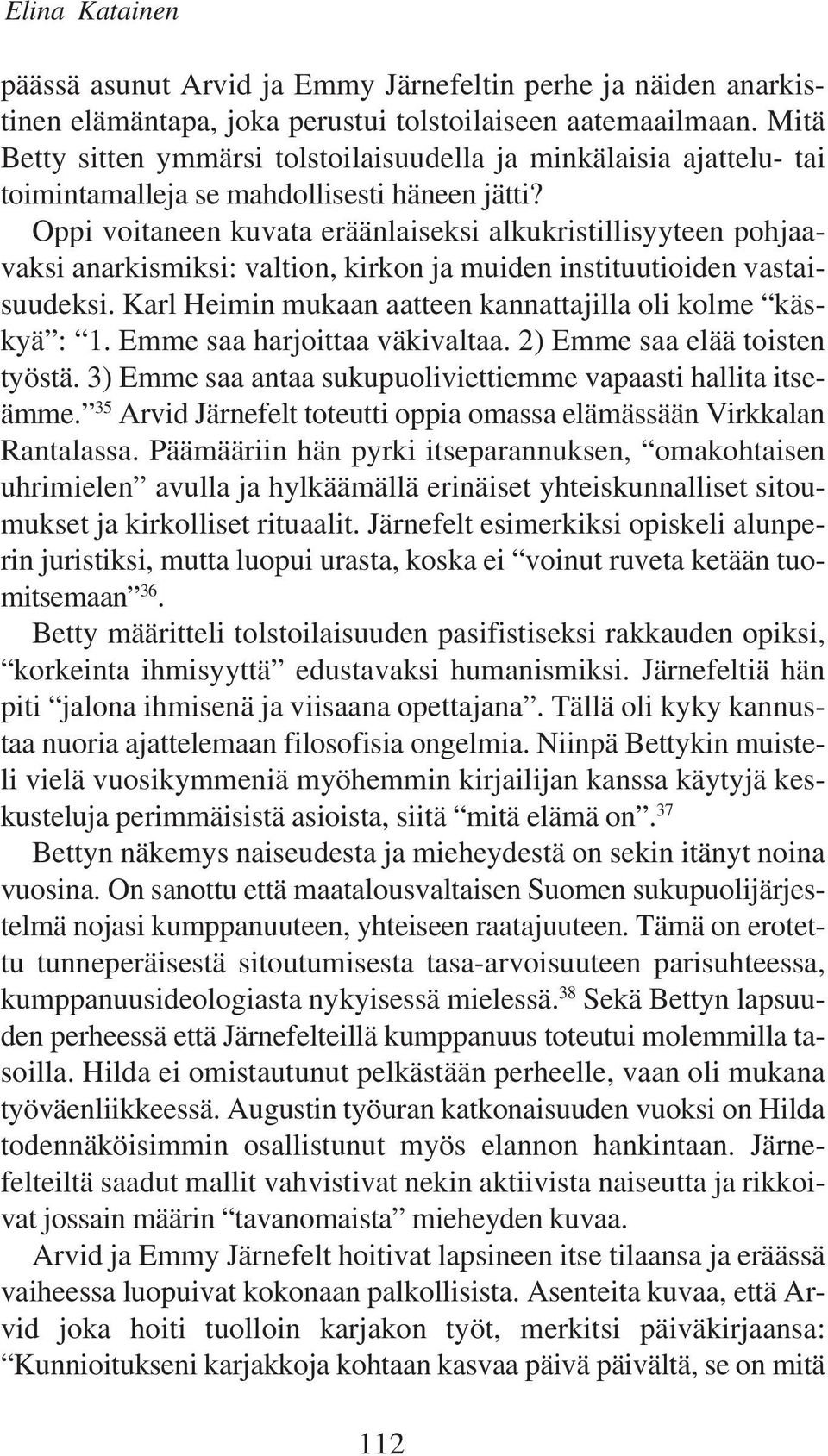 Oppi voitaneen kuvata eräänlaiseksi alkukristillisyyteen pohjaavaksi anarkismiksi: valtion, kirkon ja muiden instituutioiden vastaisuudeksi.