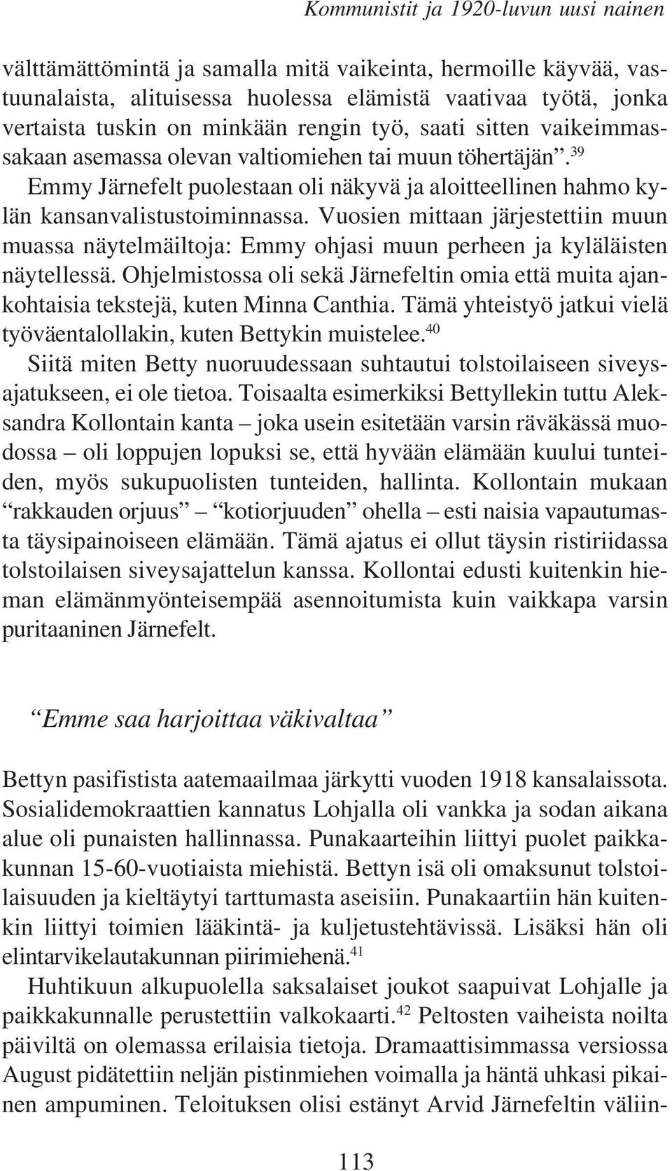 Vuosien mittaan järjestettiin muun muassa näytelmäiltoja: Emmy ohjasi muun perheen ja kyläläisten näytellessä.