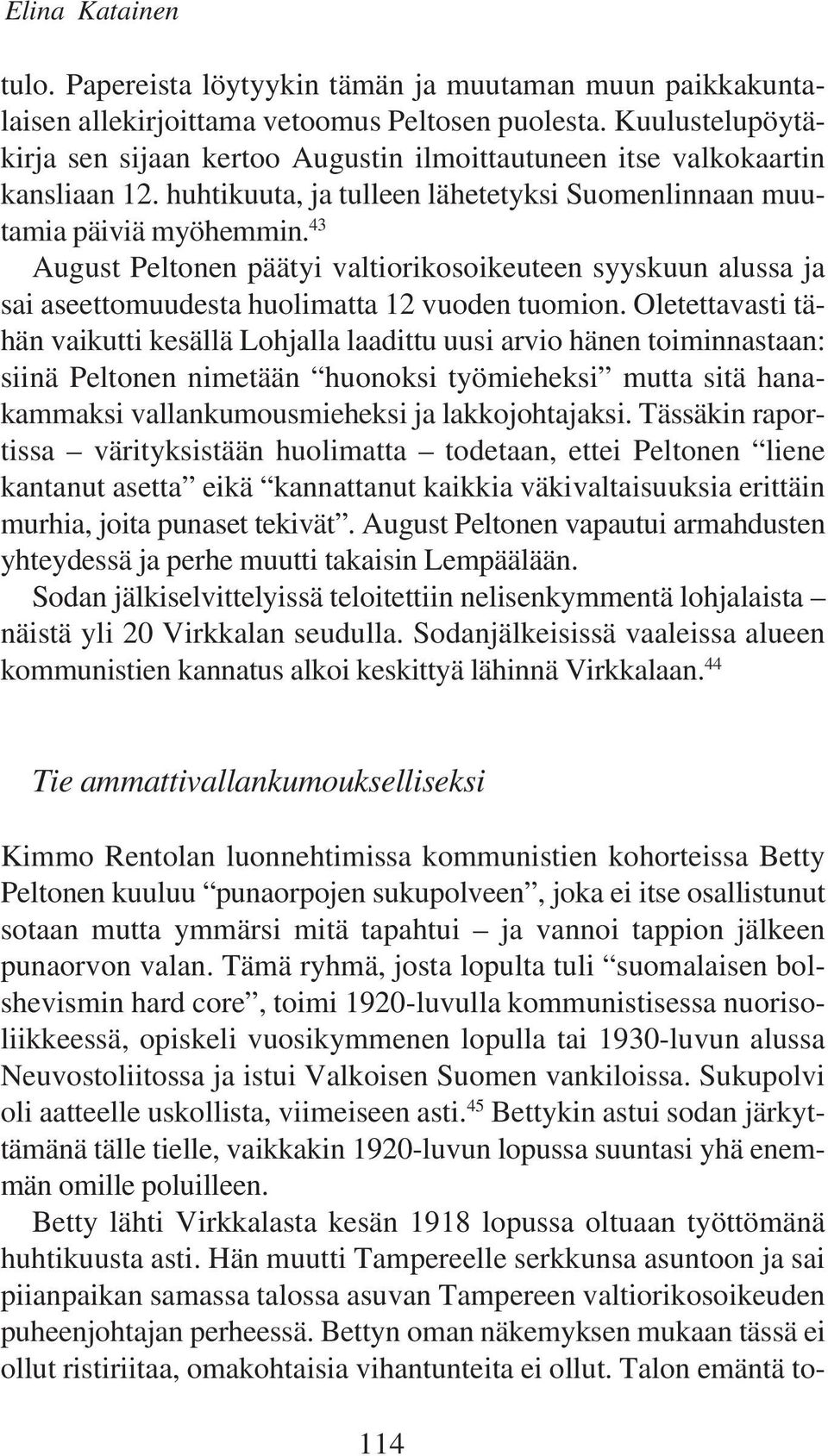 43 August Peltonen päätyi valtiorikosoikeuteen syyskuun alussa ja sai aseettomuudesta huolimatta 12 vuoden tuomion.