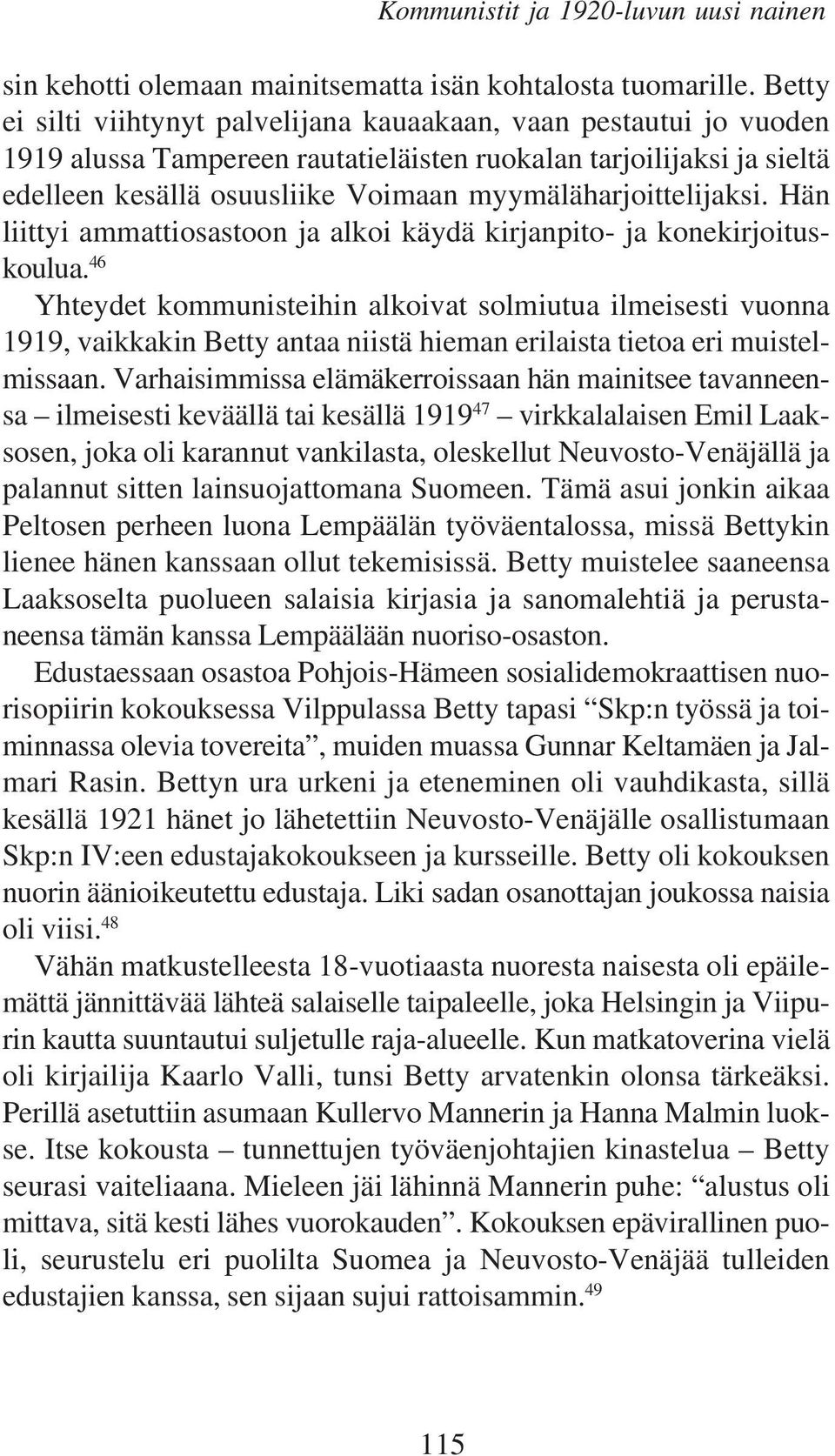 myymäläharjoittelijaksi. Hän liittyi ammattiosastoon ja alkoi käydä kirjanpito- ja konekirjoituskoulua.