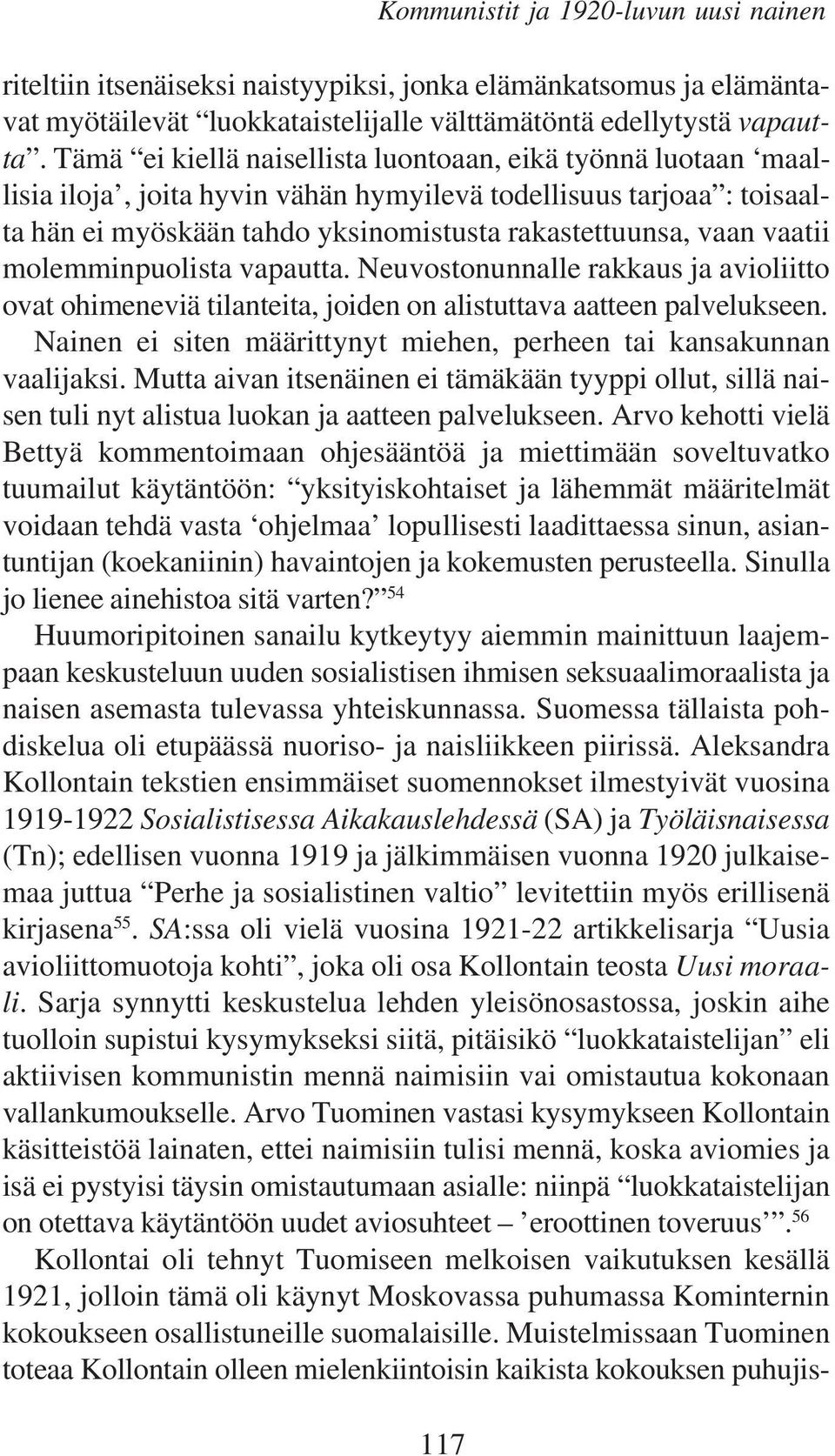 molemminpuolista vapautta. Neuvostonunnalle rakkaus ja avioliitto ovat ohimeneviä tilanteita, joiden on alistuttava aatteen palvelukseen.